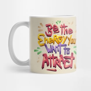 Be The Energy You Want To Attract Mug